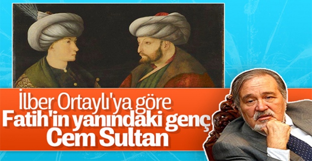 İlber Ortaylı: Fatih'in portresinde yanındaki Cem Sultan