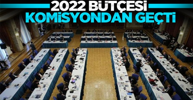 2022 Yılı Bütçesi komisyonda kabul edildi