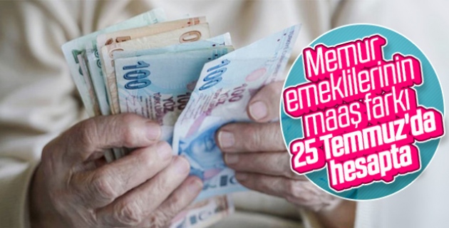 Emekliye zam farkı 25 Temmuz'da ödenecek