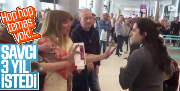 Havalimanı personeline hakaret eden kadına 3 yıl hapis istemi