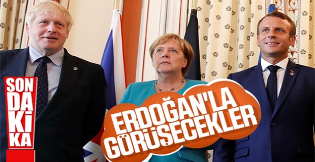 Macron, Merkel ve Johnson, Erdoğan'la görüşecek