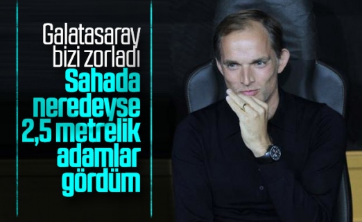 Thomas Tuchel: Galatasaray bizi zorladı