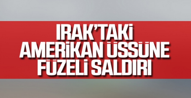 Irak'taki ABD üssüne füzeli saldırı