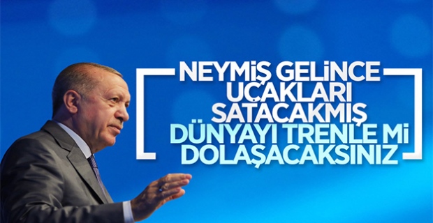Erdoğan'dan muhalefete uçak tepkisi: Dünyayı trenle mi dolaşacaksınız