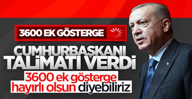 Cumhurbaşkanı Erdoğan'dan 3600 ek gösterge talimatı