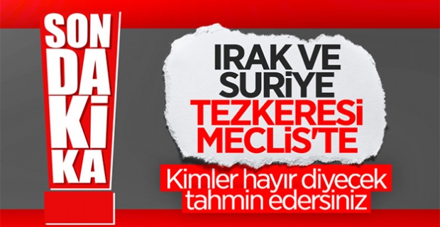 Suriye ve Irak tezkeresi Meclis'te