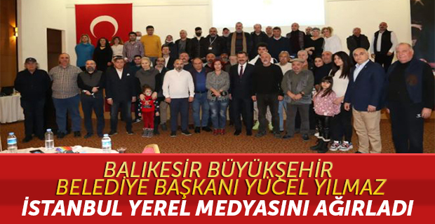 Balıkesir Büyükşehir Belediye Başkanı Yücel Yılmaz, İstanbul Yerel Medyasını Ağırladı