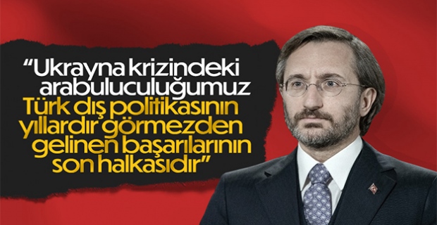 Fahrettin Altun: Ukrayna krizindeki arabuluculuğumuz tesadüf eseri değildir