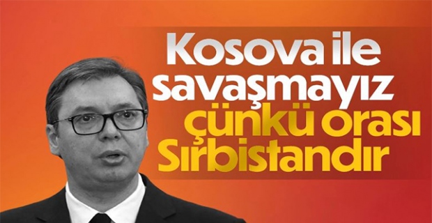 Vucic: Kosova, Sırbistan'ın bir parçasıdır