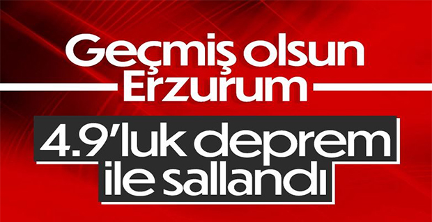 Erzurum'da 4.9 büyüklüğünde deprem