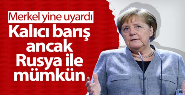 Angela Merkel: Kalıcı barış ancak Rusya ile mümkün