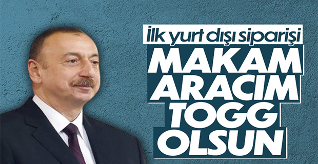 İlham Aliyev'den Togg çıkışı: Makam aracım olsun