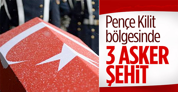 Pençe-Kilit bölgesinde 3 asker şehit oldu