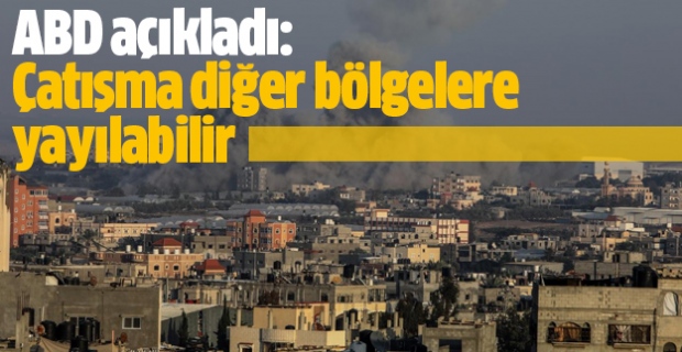 ABD açıkladı: Çatışma diğer bölgelere yayılabilir