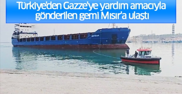 Türkiye'den Gazze'ye yardım amacıyla gönderilen gemi Mısır'a ulaştı