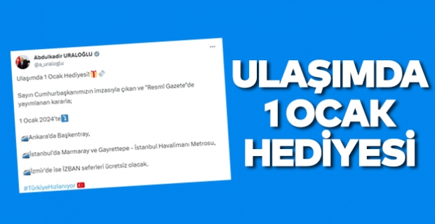 Abdulkadir Uraloğlu müjdeyi açıkladı! 'Ulaşımda 1 Ocak hediyesi'