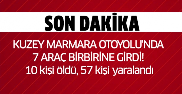Kuzey Marmara Otoyolu'nda 7 araç birbirine girdi! 10 kişi öldü, 57 kişi yaralandı