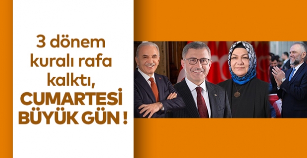 3 dönem kuralı rafa kalktı, Cumartesi büyük gün!..