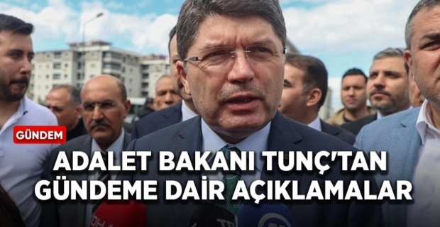 Bakan Tunç'tan gündeme dair önemli açıklamalar