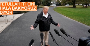 Trump: Fetullah Gülen'in iadesi gündemimizde yok