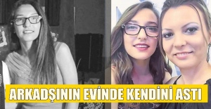 arkadaşının evinde kendini astı